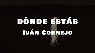 Dónde Estás  Iván Cornejo Letra  Lyrics [upl. by Adniled218]