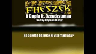 Fhészek O Dupla ft Dzsudzsuman Ha Saiidba baszlak ki visz majd Aza Prod by Raymond Fliegt [upl. by Prasad]