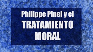 Inicio de la psiquiatría moderna EL TRATAMIENTO MORAL de Philippe Pinel [upl. by Annekcm574]