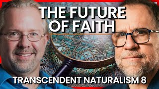 The Future of Faith  Transcendent Naturalism 8 [upl. by Nage420]