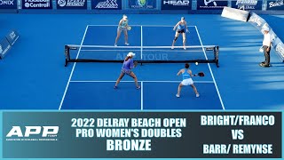 2022 APP Delray Beach Pickleball Open Pro Womens Doubles Bronze BrightFranco VS BarrRemynse [upl. by Ahsinot]