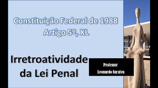 CF88  Artigo 5º Inciso XL  Irretroatividade da Lei Penal [upl. by Cad]