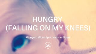 Vineyard Worship ft Kathryn Scott  Hungry Falling On My Knees Official Lyric Video [upl. by Aleron]