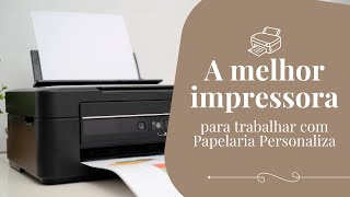 Que Impressora Comprar Para Papelaria Personalizada [upl. by Micro236]