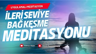 İleri Seviye Bağ Kesme Meditasyonu [upl. by Nosmas]