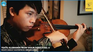 Ysaÿe Violin Sonata No 4  Allemande  Kerson Leong  WQXR [upl. by Yesnyl27]