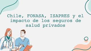 Chile FONASA ISAPRES y el impacto de los seguros de salud privados [upl. by Rick]