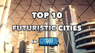 TOP 10 best Futuristic Cities in Cities Skylines  2021 Edition [upl. by Iraam]