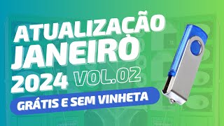 Atualização de JANEIRO 2024 Vol02  Atualize aqui o Pen Drive Grátis e Sem Vinhetas [upl. by Osmo]