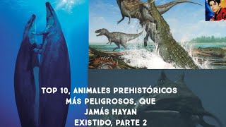 Top 10 Animales Prehistóricos Más Peligrosos Que Jamás Hayan Existido Parte 2 [upl. by Germain]