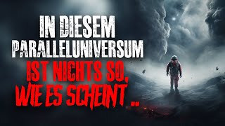 Neben unserer Welt existiert ein Paralleluniversum du glaubst das nicht Creepypasta [upl. by Randee]