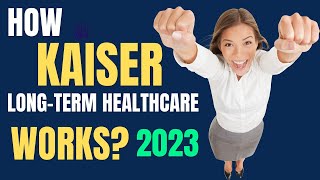 How Kaiser LongTerm Healthcare Works 2023 [upl. by Leamaj]