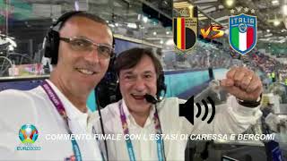 Belgio🇧🇪  Italia🇮🇹 12 COMMENTO FINALE🔊 CON LESTASI DI CARESSA E BERGOMI  EURO 2020 [upl. by Sokim468]