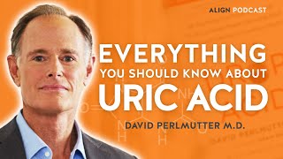 Distressing Effects of High Uric Acid in Human Body  Align Podcast w Dr David Perlmutter MD [upl. by Tollman]