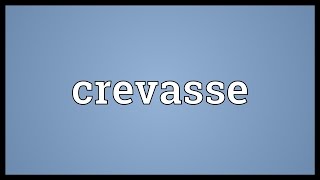 Crevasse Meaning [upl. by O'Mahony420]