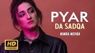 Nimra Mehra  Pyar Da Sadqa  Official Song  New Punjabi Song 2024  Sad Song Punjabi  New Songs [upl. by Libby924]