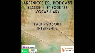 Arsenios ESL Podcast Season 4  Episode 123  Vocabulary  Talking About Internships [upl. by Noteloc]