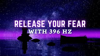 396 Hz Solfeggio Frequency  Meditation Music for Release from Fear Guilt and Shame Relief  1 Hour [upl. by Nomelif]