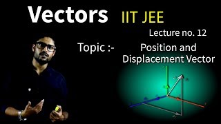 12 Vectors  Position and Displacement Vector  IIT JEE  NEET  Physics  Prateek Jain Sir [upl. by Christiana]