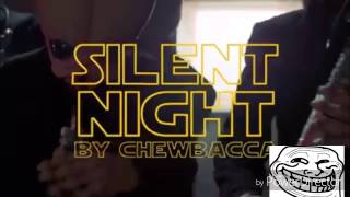 Silent Night by Chewbacca [upl. by Obeng406]