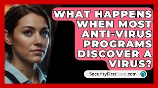 What Happens When Most AntiVirus Programs Discover A Virus  SecurityFirstCorpcom [upl. by Oconnor]