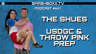 USDGC and Throw Pink Prep  Qualifying Winners  The Shues  SmashBoxxTV Podcast 527 [upl. by Heimlich]