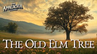 The Old Elm Tree Stories from Appalachia [upl. by Nimar]