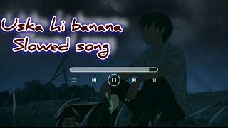 Uska hi banana🎧slowedreverdsongslowedsongs slowed slowedreverb slowmotion lofimusic [upl. by Torrin]