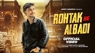 Rohtak Ke Albadi  Mohit Dahiya Ladhotiya Haryanvi Song  Kise Ki Chaati  Hum Kand Kra Bakchhodi Ni [upl. by Anerrol]