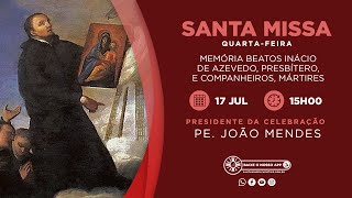 Santa Missa  Memória do Beato Inácio de Azevedo e comp mártires  17072024  15h00  Pe João [upl. by Deland]