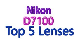 Nikon D7100 Top 5 Lenses you need [upl. by Aidnic]