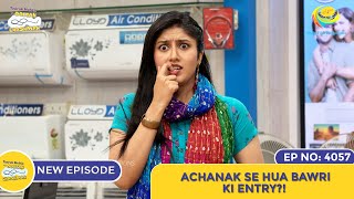 NEW Ep 4057  Achanak Se Hui Bawri Ki Entry I Taarak Mehta Ka Ooltah Chashmah  तारक मेहता [upl. by Nikolia]