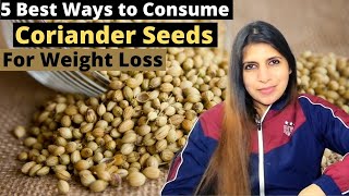 5 Best Ways to Consume Coriander Seeds For Weight Loss  धनिया Benefits amp Usage  When amp How to Eat [upl. by Carver78]