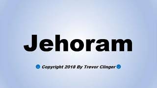 How To Pronounce Jehoram [upl. by Ecniuq]