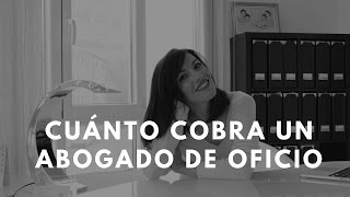 ¿CUÁNTO COBRA UN ABOGADO DE OFICIO¿POR QUÉ DECIDE UN ABOGADO TRABAJAR DE OFICIO [upl. by Arada]