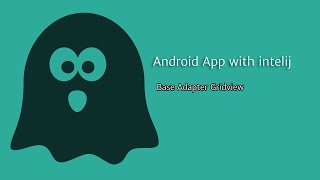 Base Adapter Gridview Android App With Intelij  JAVA [upl. by Isabelle545]