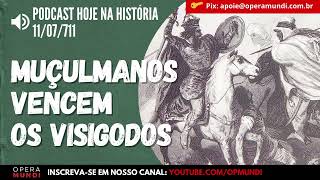 11 de julho de 711  Muçulmanos vencem os visigodos na Batalha de Guadalete  Hoje na História [upl. by Alleira387]