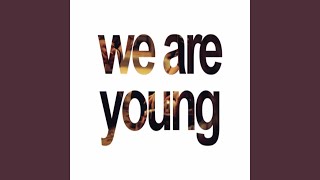 We Are Young [upl. by Chambers516]