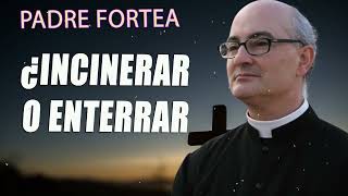 Padre Fortea  ¿Incinerar o enterrar [upl. by Ymmij]