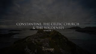 Constantine the Celtic Church and the Waldenses  Lineage  Broadcast 1 [upl. by Gerrit]