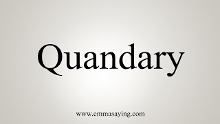 How To Say Quandary [upl. by Eisinger703]