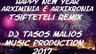 Arximinia amp ArxixroniaHappy New Year Tsifteteli Remix Dj Tasos Malios 2017 [upl. by Bourne605]