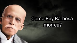 COMO RUY BARBOSA MORREU [upl. by Rosenberg]