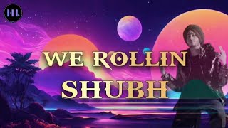 WE ROLLINSHUBHHITLIRIX VIDEO lyrics song music [upl. by Bink]