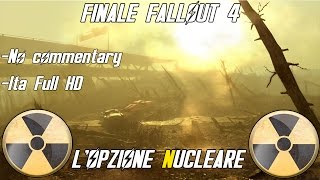 Finale Fallout 4 quotLOPZIONE NUCLEAREquot ITA  Ending Fallout 4 HD [upl. by Palecek]