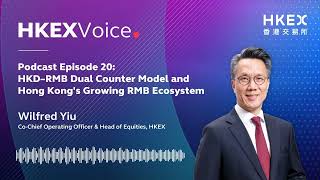 【Podcast】EP20 HKDRMB Dual Counter Model and Hong Kongs Growing RMB Ecosystem  Wilfred Yiu [upl. by Oravla]