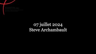 07 Juillet 2024  Steve Archambault [upl. by Larry]