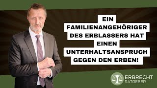 Familienangehörige des Erblassers haben einen Unterhaltsanspruch gegen den Erben [upl. by Antoinette]