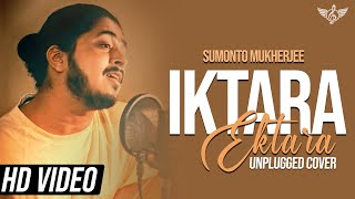 Iktara Unplugged Cover  Sumonto Mukherjee  Wake Up Sid  Kavita Seth [upl. by Yirinec]