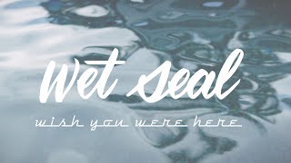 Wish You Were Here  Wet Seal [upl. by Ihtraa]